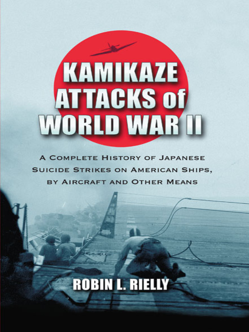 Title details for Kamikaze Attacks of World War II by Robin L. Rielly - Available